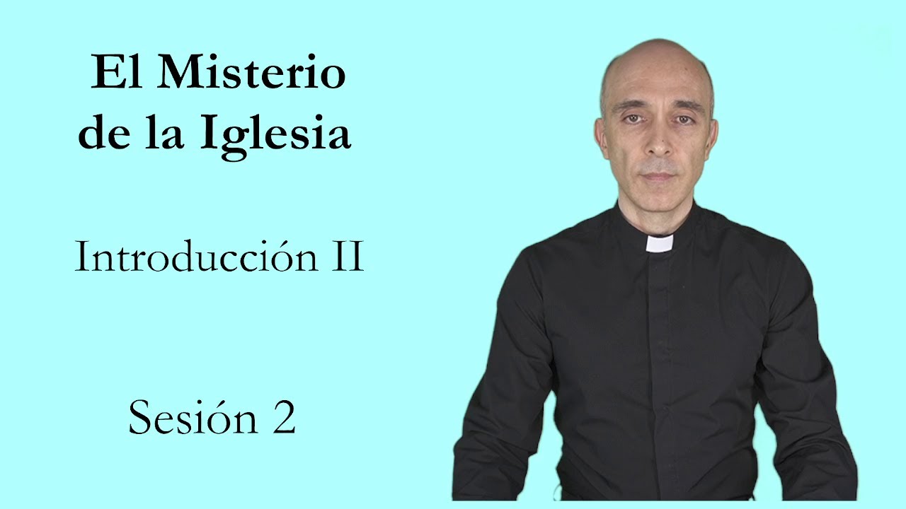 Eclesiología, sesión 2. Introducción II. Aspectos propios de la introducción a la Eclesiología
