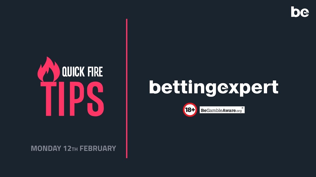Quick fire tips for Monday 12th February