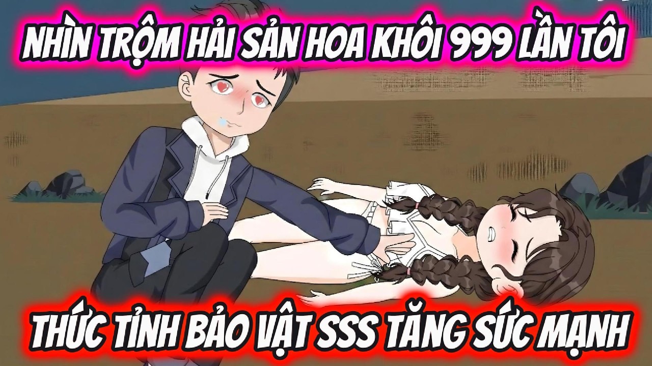Nhìn Trộm Hải Sản Hoa Khôi 999 Lần Tôi Thức Tỉnh Bảo Vật SSS Tăng Sức Mạnh | HH VietSub