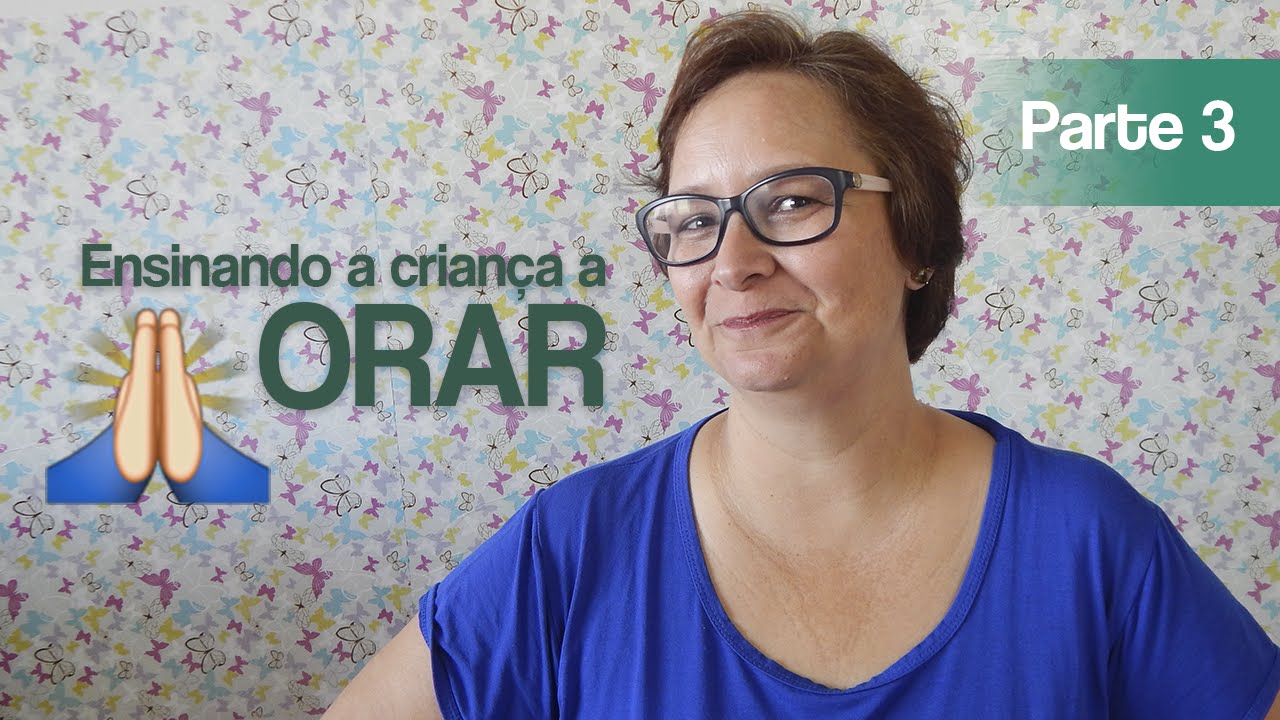 Ensinando a criança a orar: PARTE 3 - Dinâmicas