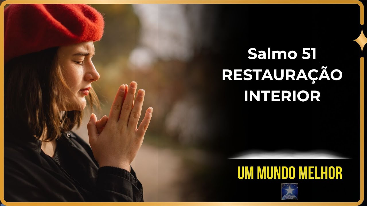Salmo 51 – Oração Poderosa de Perdão, Cura Interior e Renovação da Fé | Um Mundo Melhor