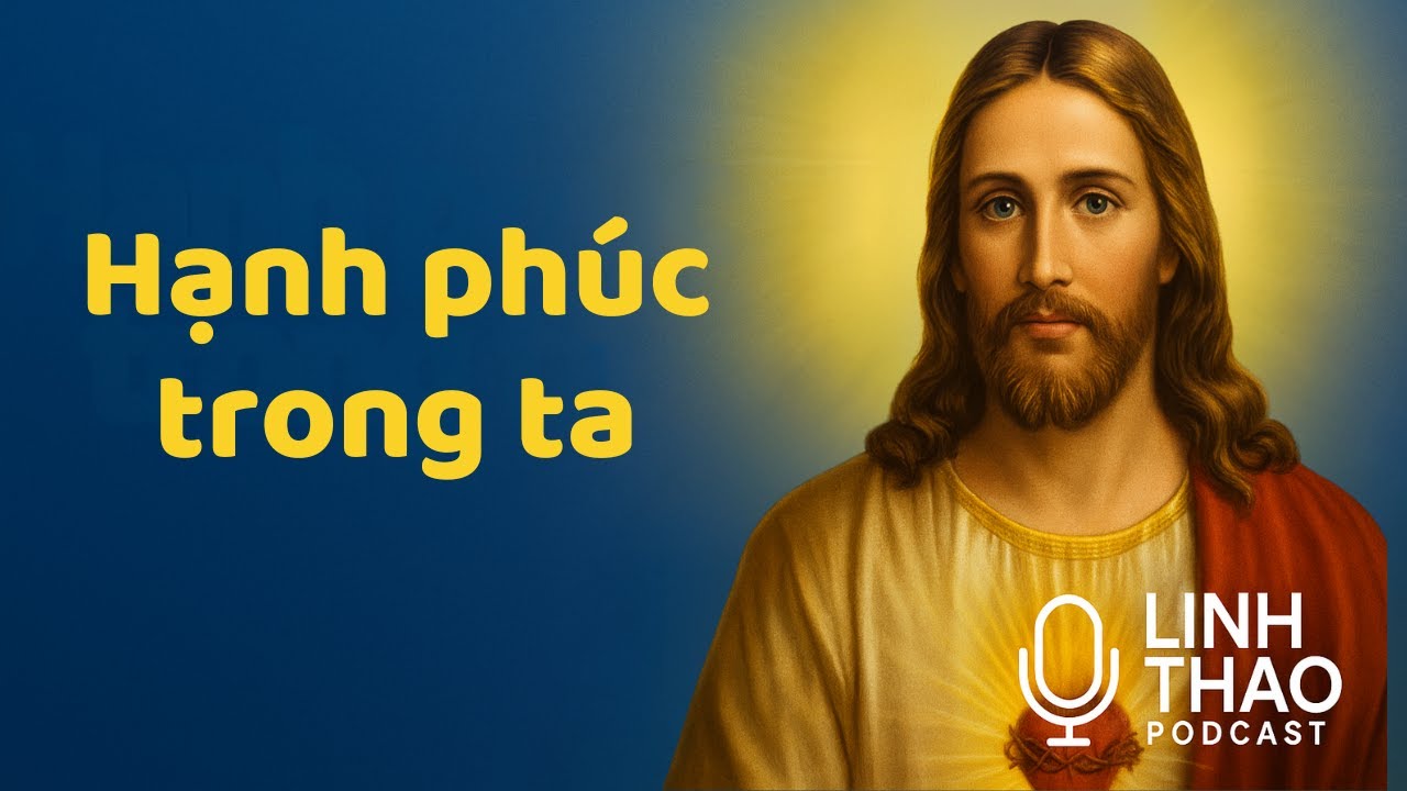 Hạnh phúc trong ta | LINH THAO PODCAST | PODCAST CÔNG GIÁO