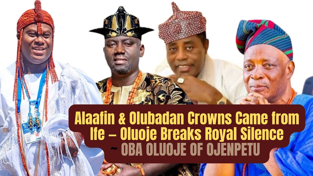 Alaafin & Olubadan Crowns Came from Ife — Oluoje Breaks Royal Silence