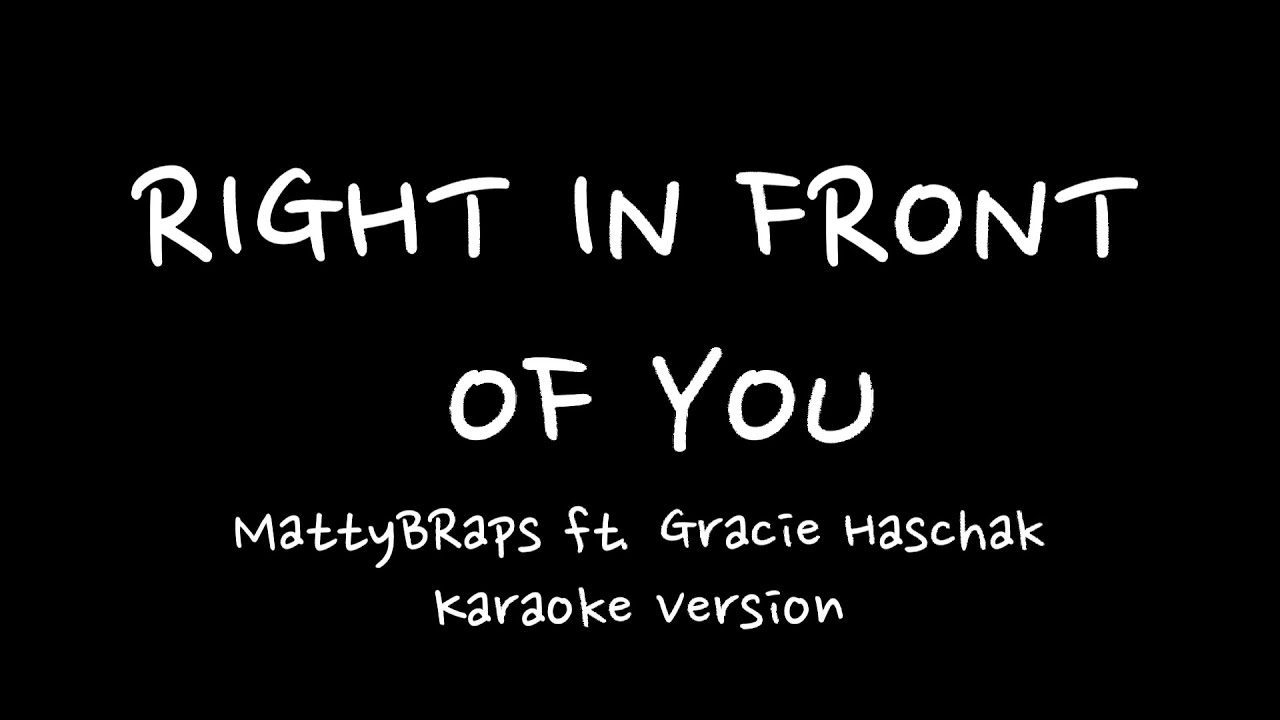 MattyBRaps ft. Gracie Haschak - 'Right In Front Of You' Karaoke Version