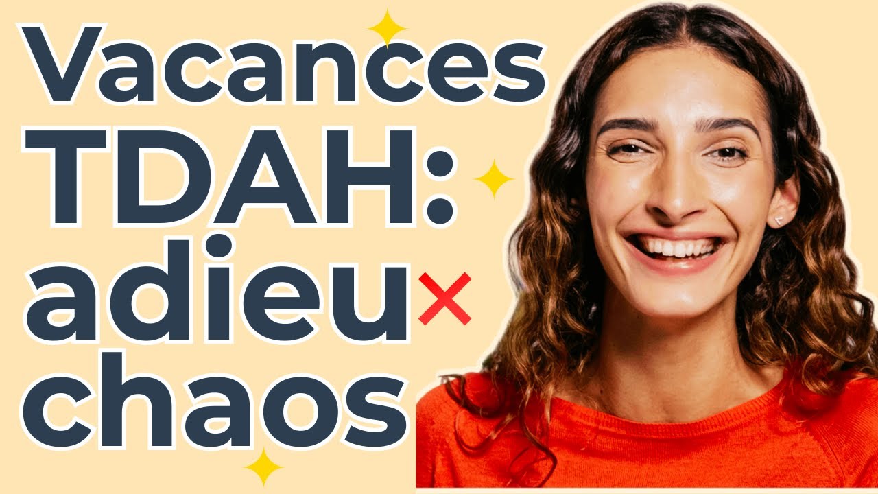 TDAH Enfant : Vacances Scolaires Sans Stress (Conseils)
