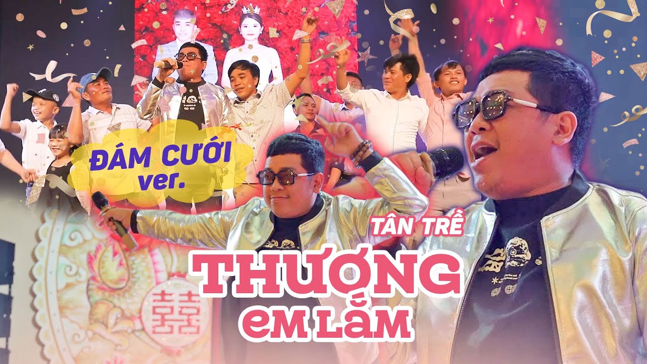 TÂN TRỀ hát THƯƠNG EM LẮM cực sung trong ĐÁM CƯỚI