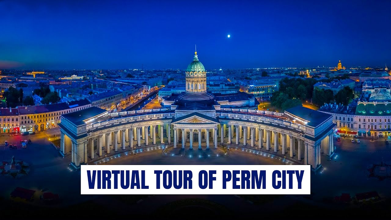 Virtual Tour of Perm City, Russia | Perm State Medical University