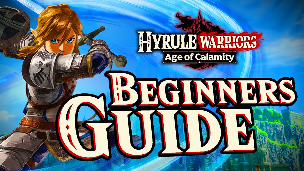 Hyrule Warriors - AGE OF CALAMITY Beginners GUIDE - Tips & Tricks To MASTER The Game