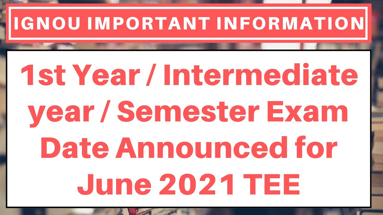 IGNOU 1st Year / Intermediate year / Semester Exam Date Announced for June 2021 TEE