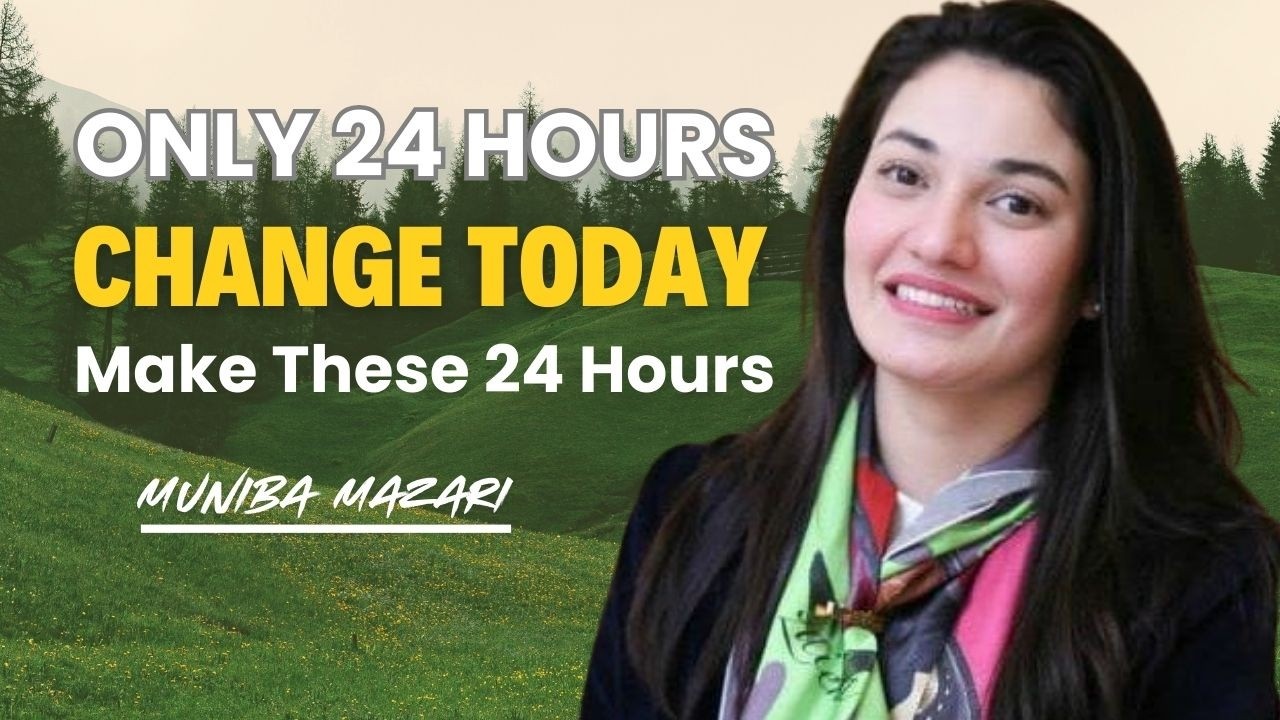 You Only Have 24 Hours to Change Your Life – Muniba Mazari Inspirational Speech