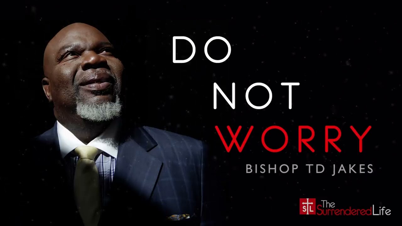 TD Jakes ► Do Not Worry - Motivational Speech
