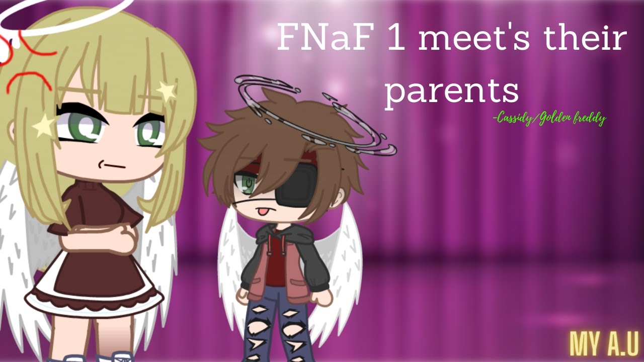 FNaF 1 (-Cassidy) meet's their parents || Read desc to understand a bit more || My A.U || Gacha Club