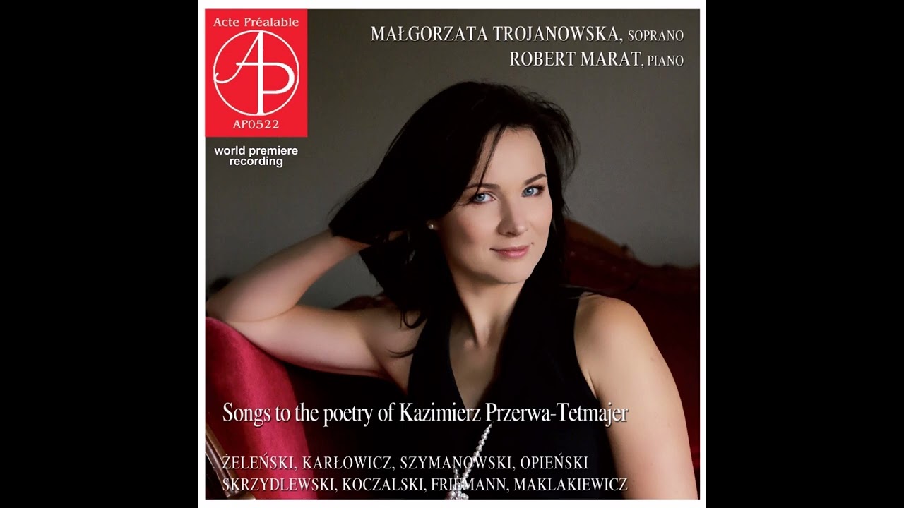 Karol Szymanowski - Słyszałem ciebie; M. Trojanowska - sopran, R. Marat - fortepian