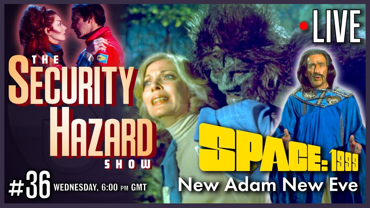 Space: 1999: New Adam New Eve | The Security Hazard Show - Ep 36