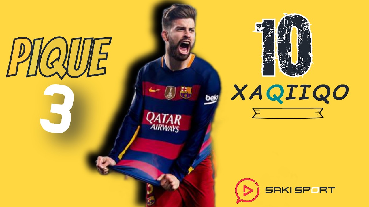 TAARIIKHDADA GERARD PIQUE | 10 XAQIIQO OO AANAD KA OGAYN