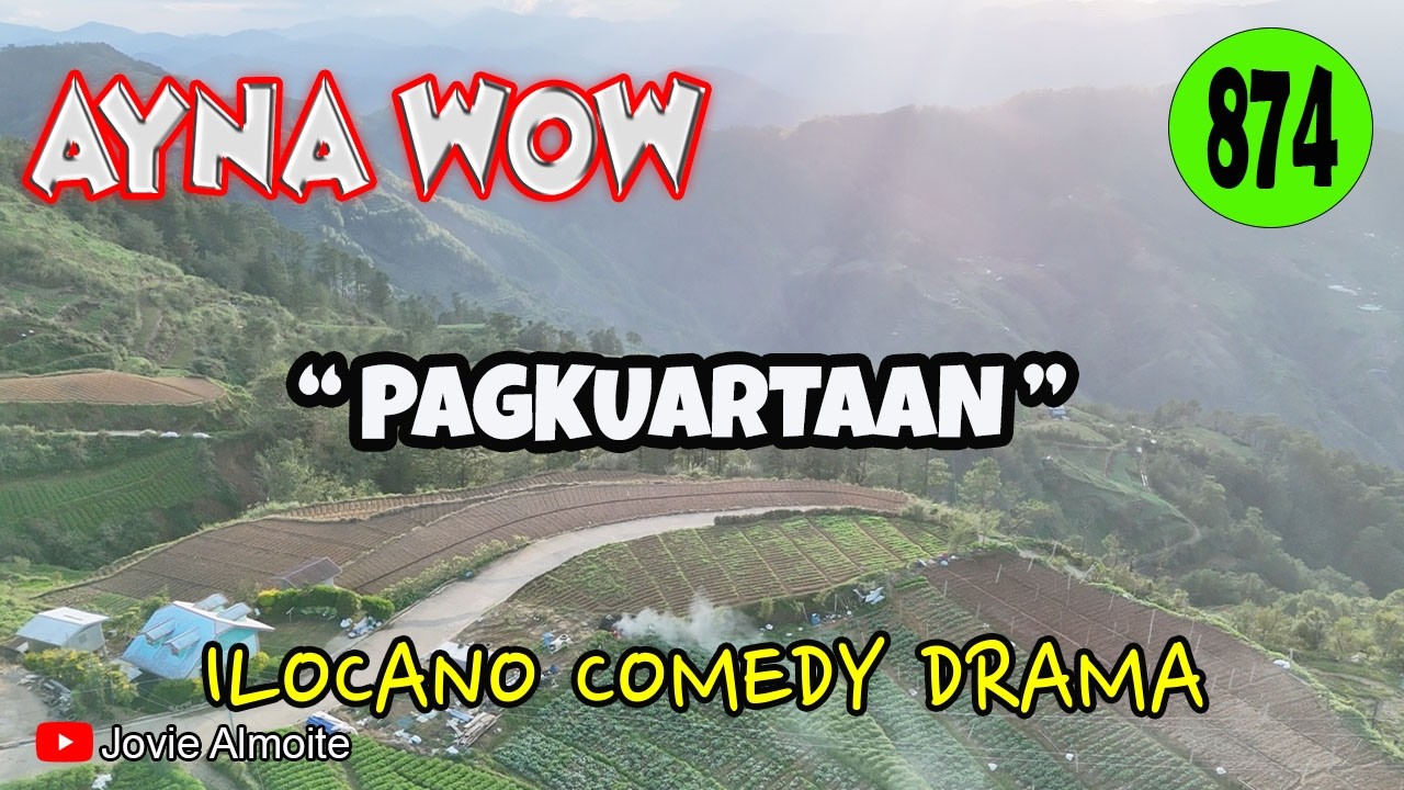 PAGKUARTAAN | AYNA WOW 874 | ILOCANO COMEDY DRAMA | Jovie Almoite