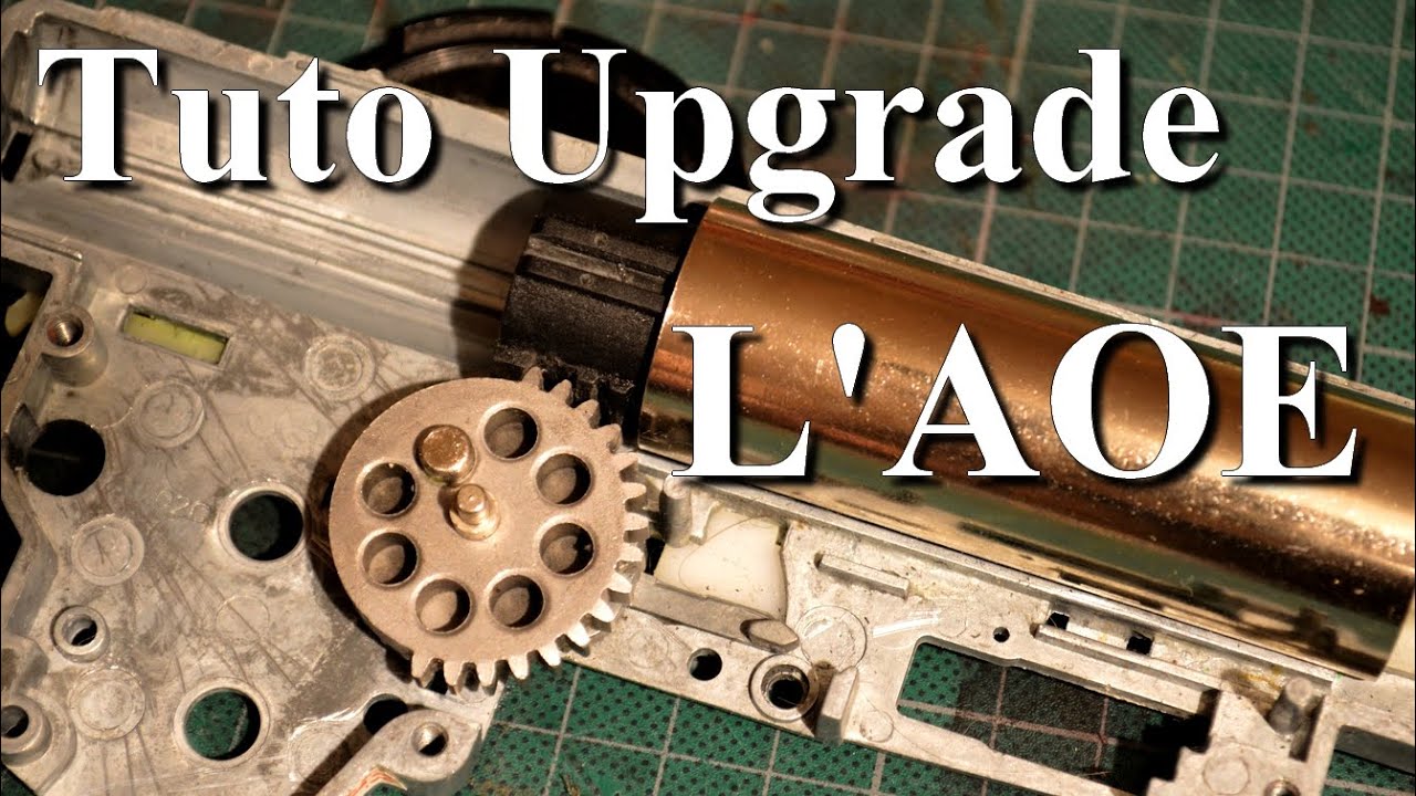 Tuto Upgrade : L'AOE. Airsoft.