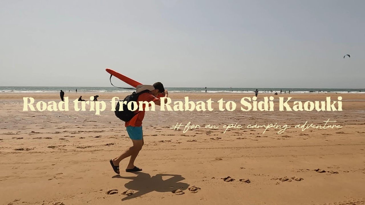 From Rabat to Sidi Kaouki - Camping In Morocco:🌊🏕️رحلة تخييم من الرباط لسيدي كاوكي