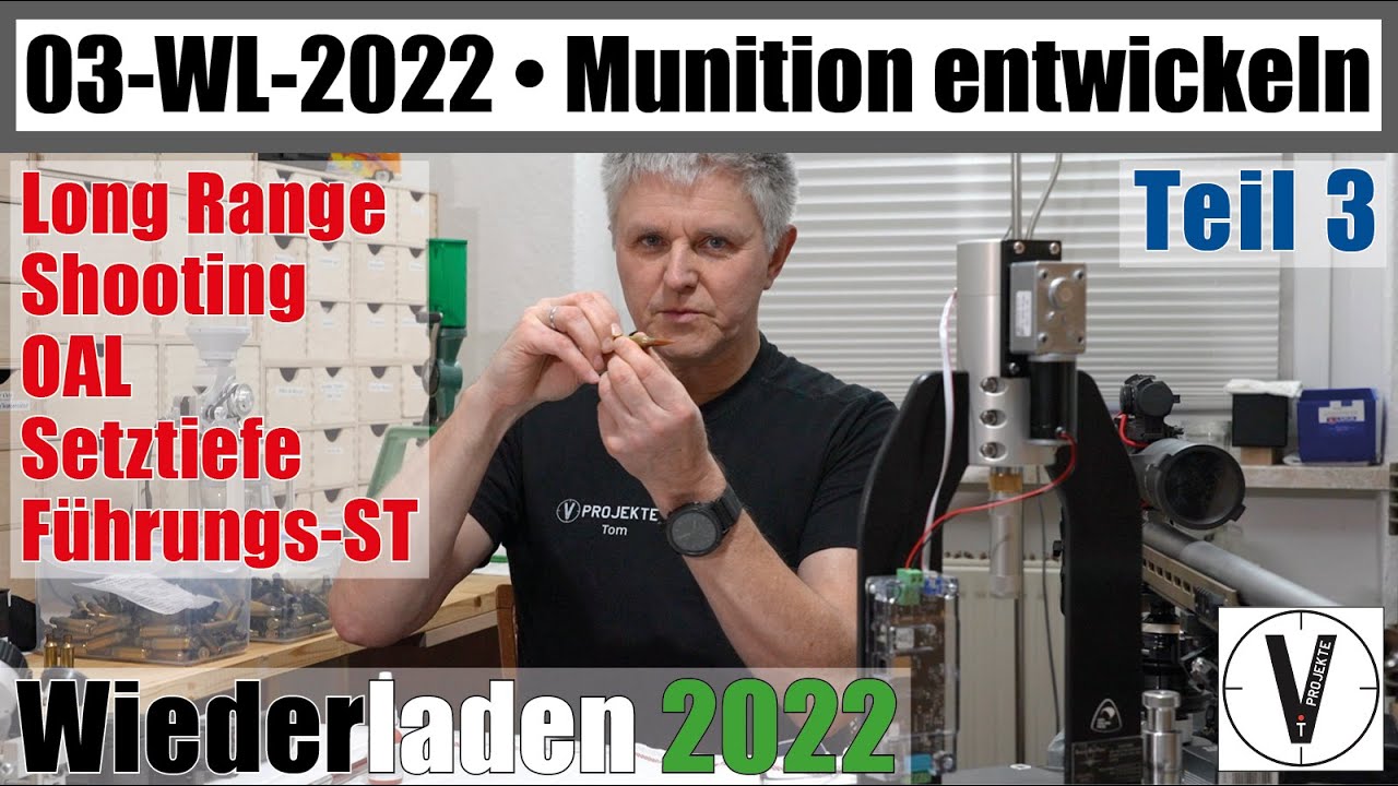 03 Wiederladen 2022 • Munition entwickeln Teil 3 • Long Range Shooting • OAL Setztiefe Führungs-ST