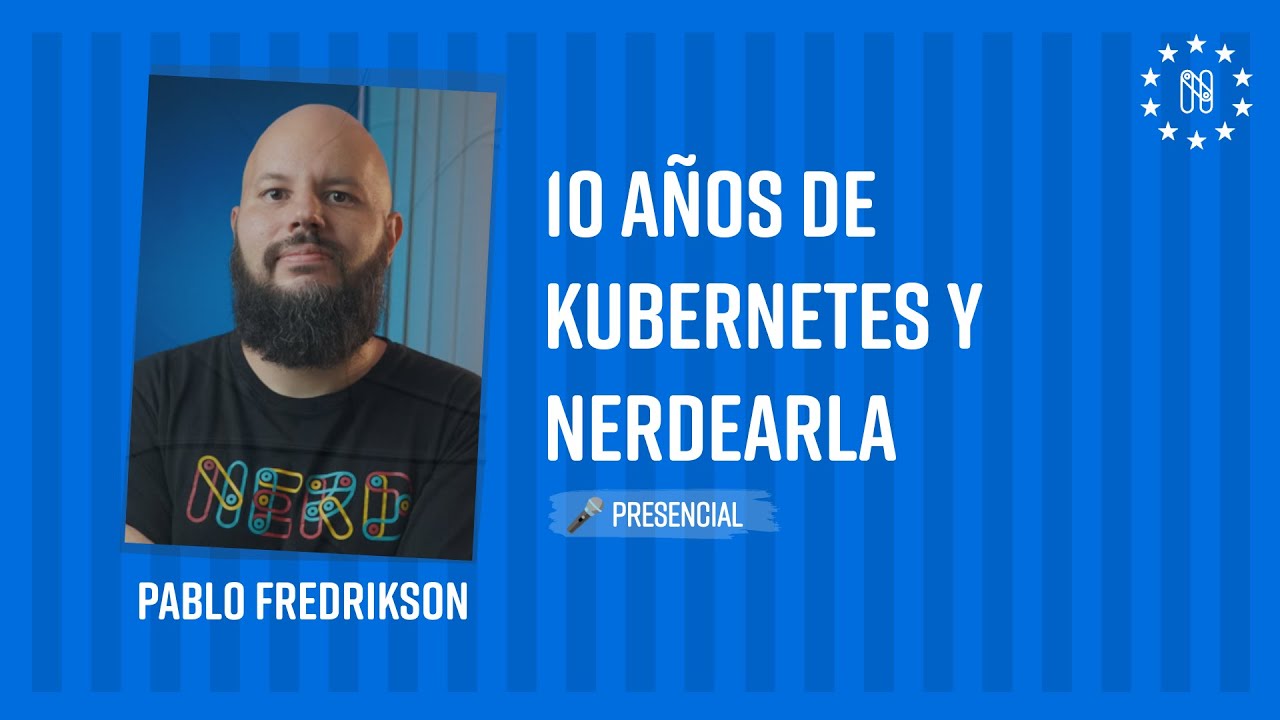 10 años de Kubernetes y Nerdearla con Pablo Fredrikson en Nerdearla Argentina
