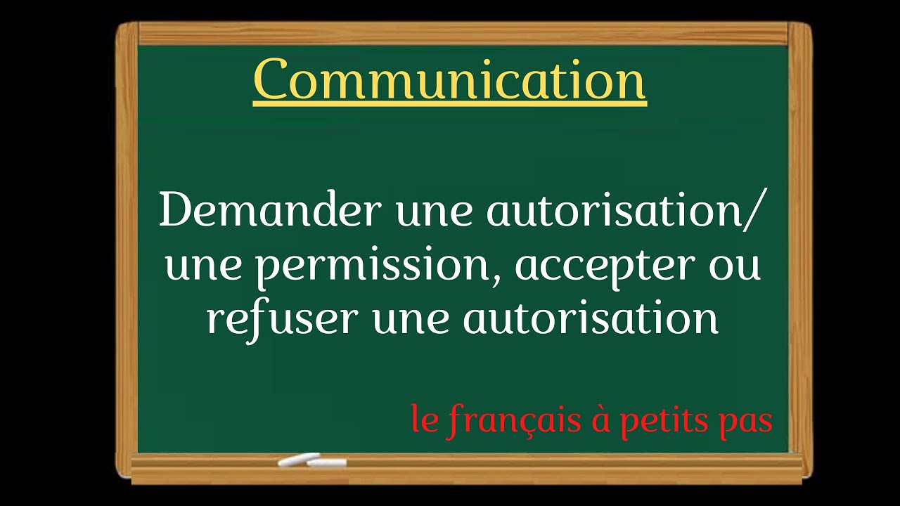Demander une autorisation/ une permission, accepter ou refuser une autorisation