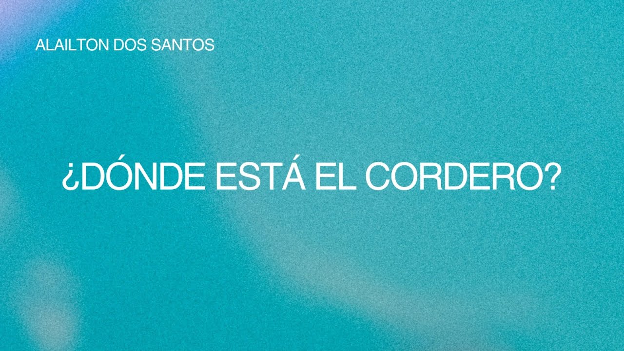 ¿Dónde está el Cordero?  - Alailton Dos Santos