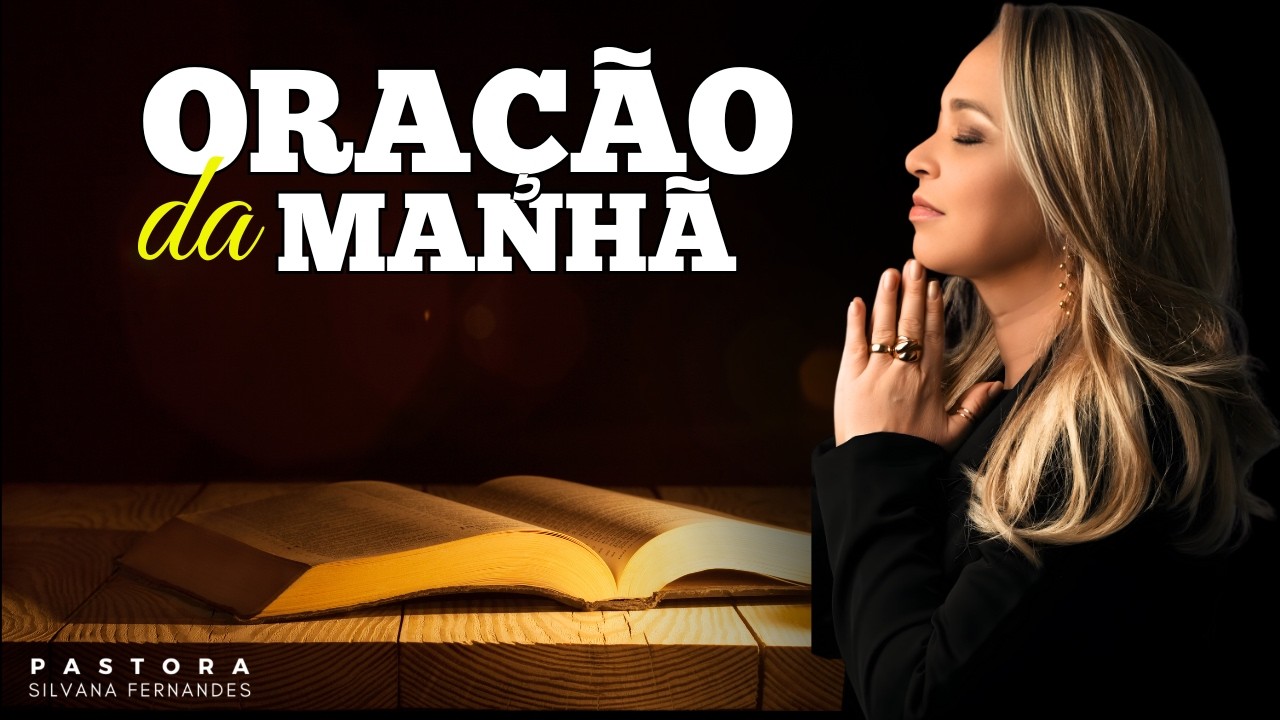 DEVOCIONAL DE HOJE  | ORAÇÃO DA MANHÃ COM PASTORA SILVANA FERNANDES