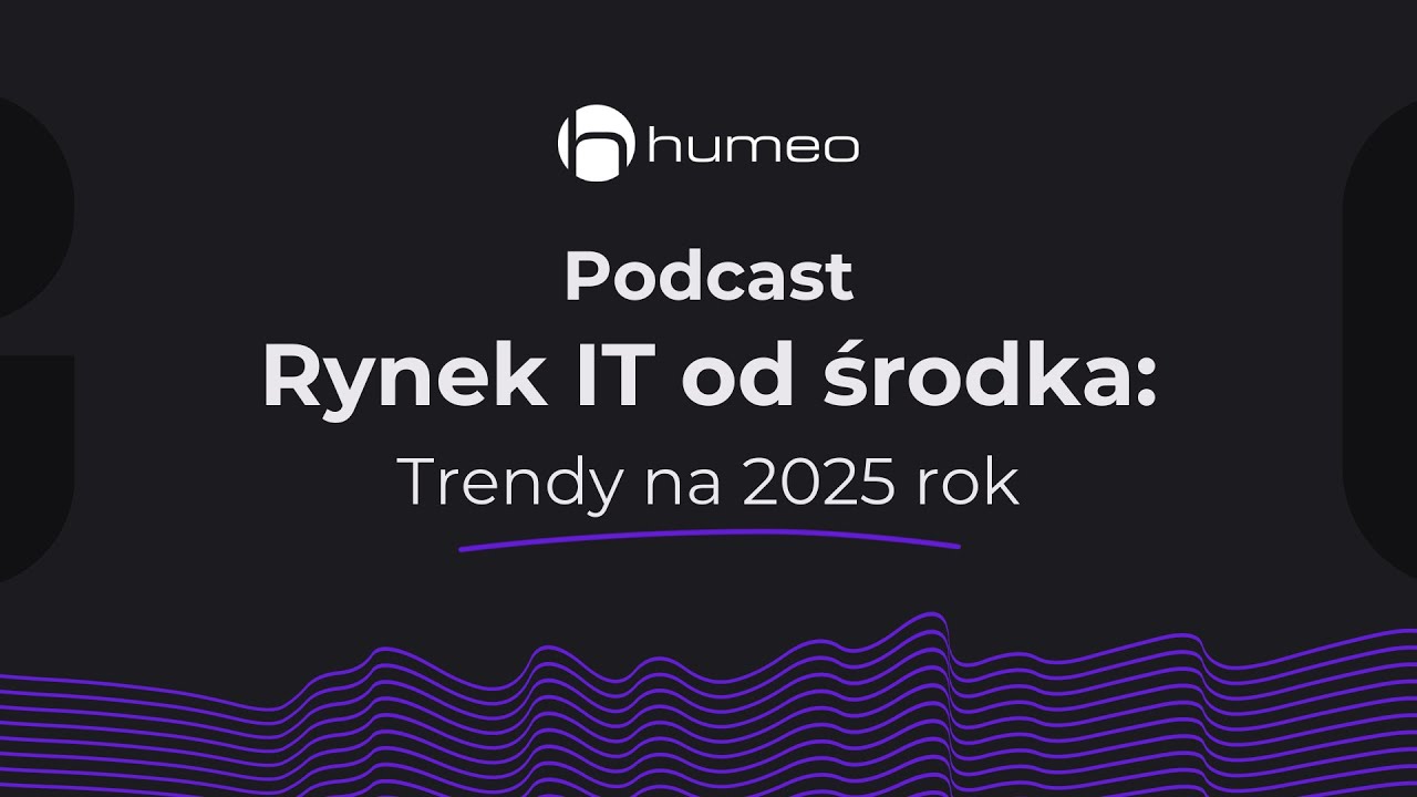 Humeo Podcast - Rynek IT od środka: Trendy na 2025 rok
