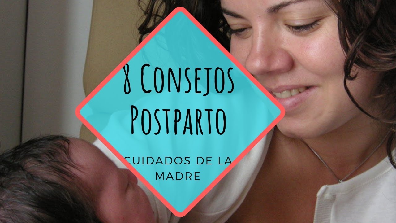 8 CONSEJOS en el POSTPARTO. Cuidados postparto de la madre