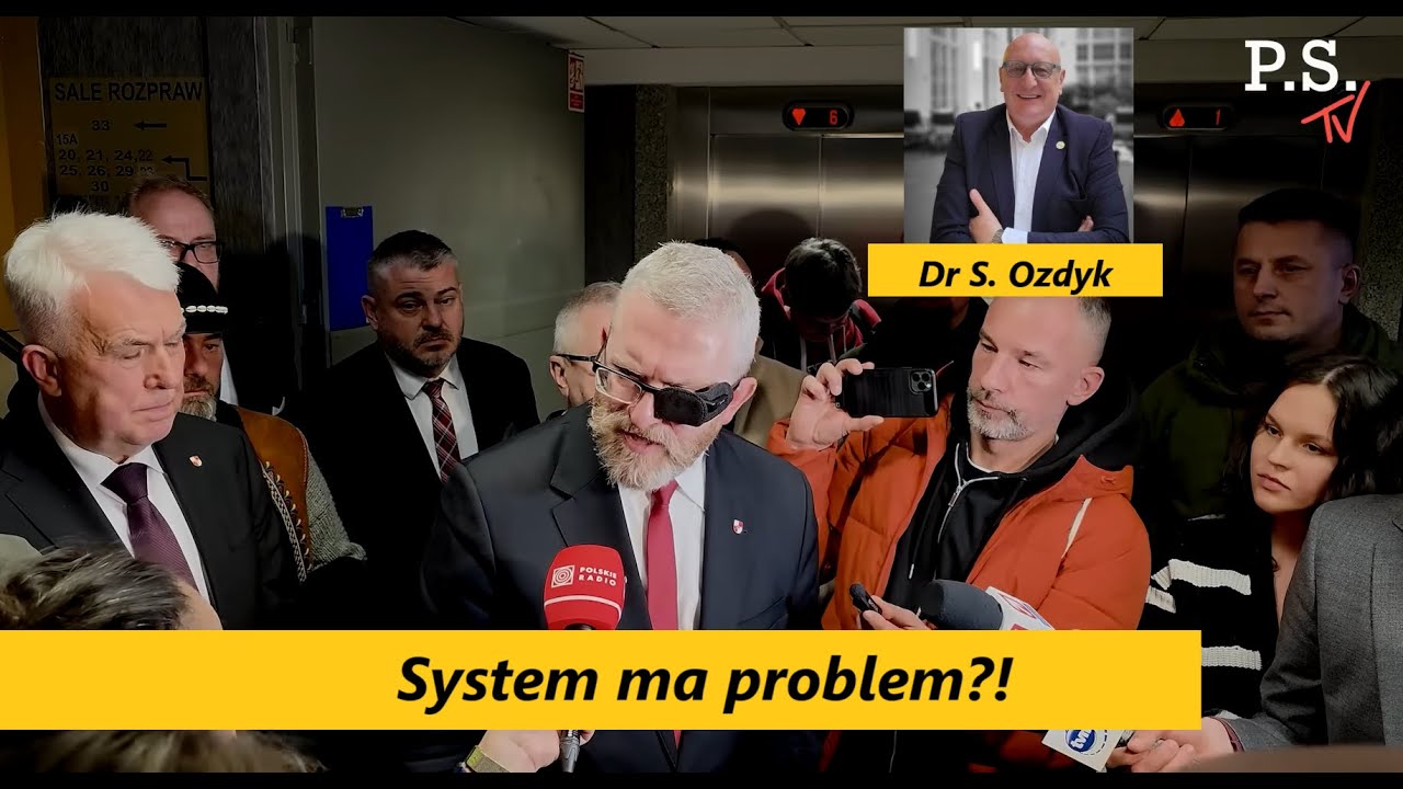 System ma problem?! Pierwszą rozprawę G. Brauna komentuje Dr S. Ozdyk