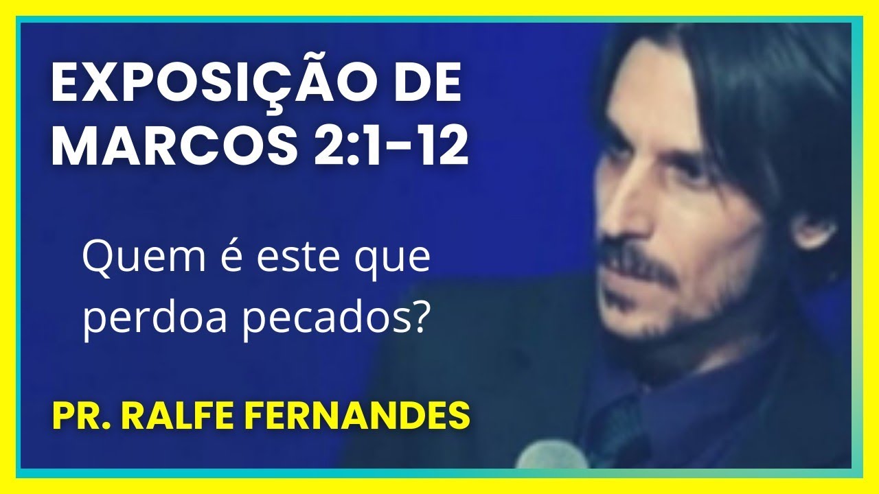 Quem é este que perdoa pecados? Exposição de Marcos 2:1-12 - Pr. Ralfe Fernandes 