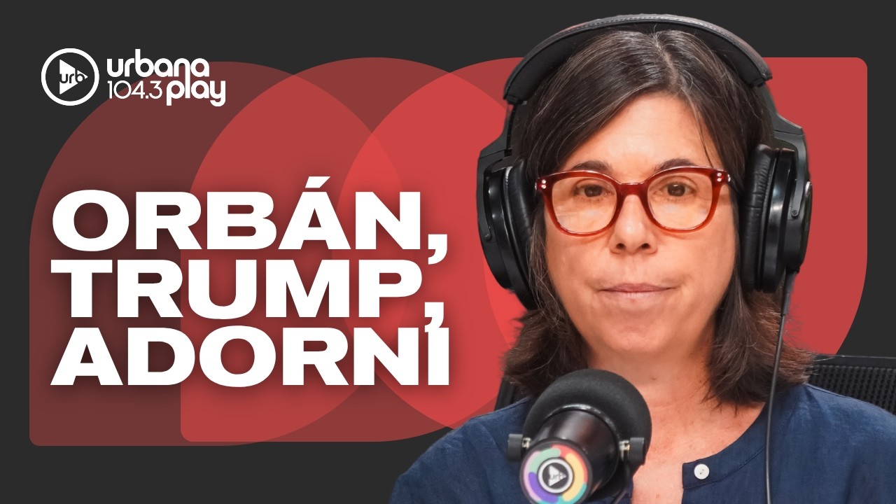 Derrota de Orb&aacute;n, Trump y el Estrecho de Orm&uacute;z, caso Adorni: MAR&Iacute;A O'DONNELL #DeAc&aacute;EnM&aacute;s