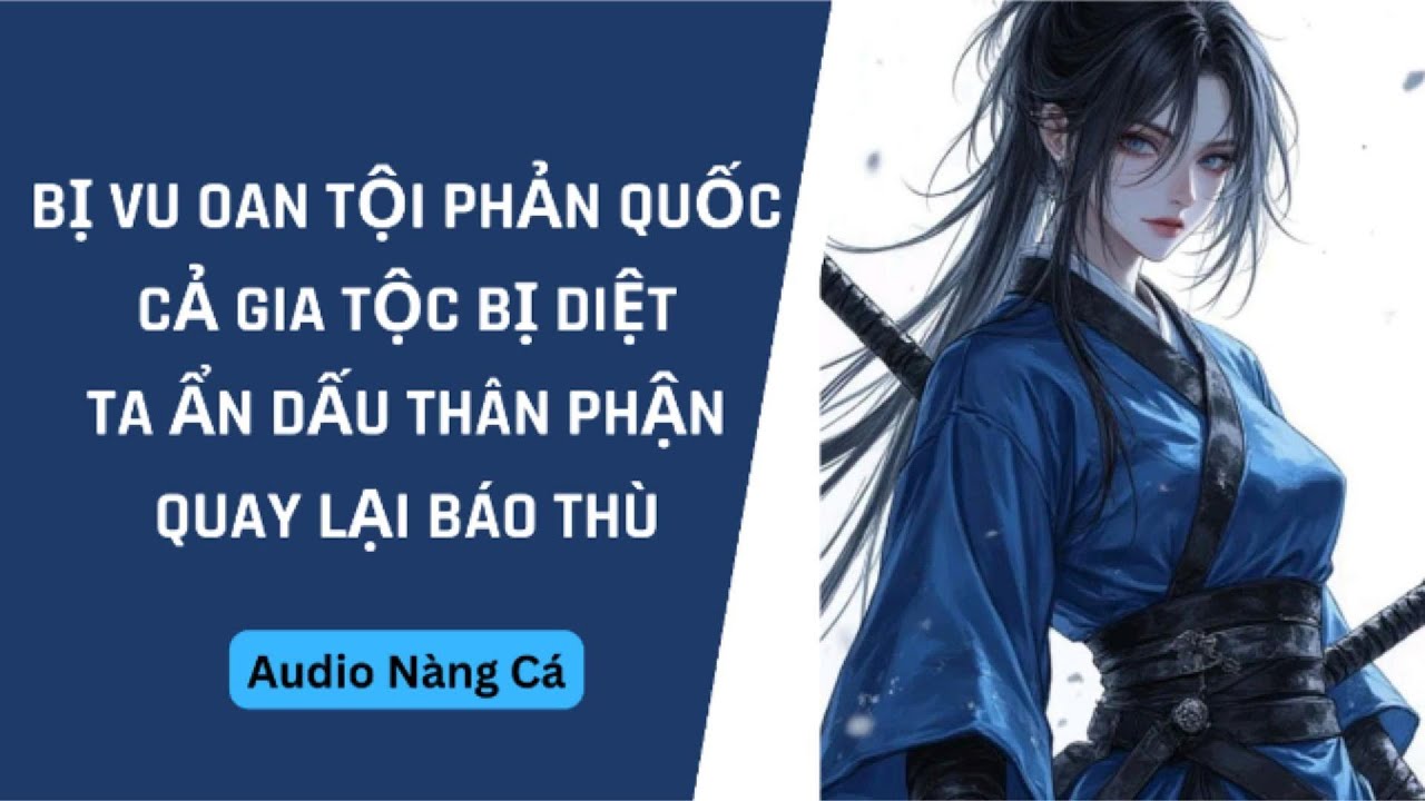 ̣(FULL) BỊ VU OAN TỘI PHẢN QUỐC, CẢ GIA TỘC BỊ DIỆT, TA ẨN DẤU THÂN PHẬN QUAY LẠI BÁO THÙ