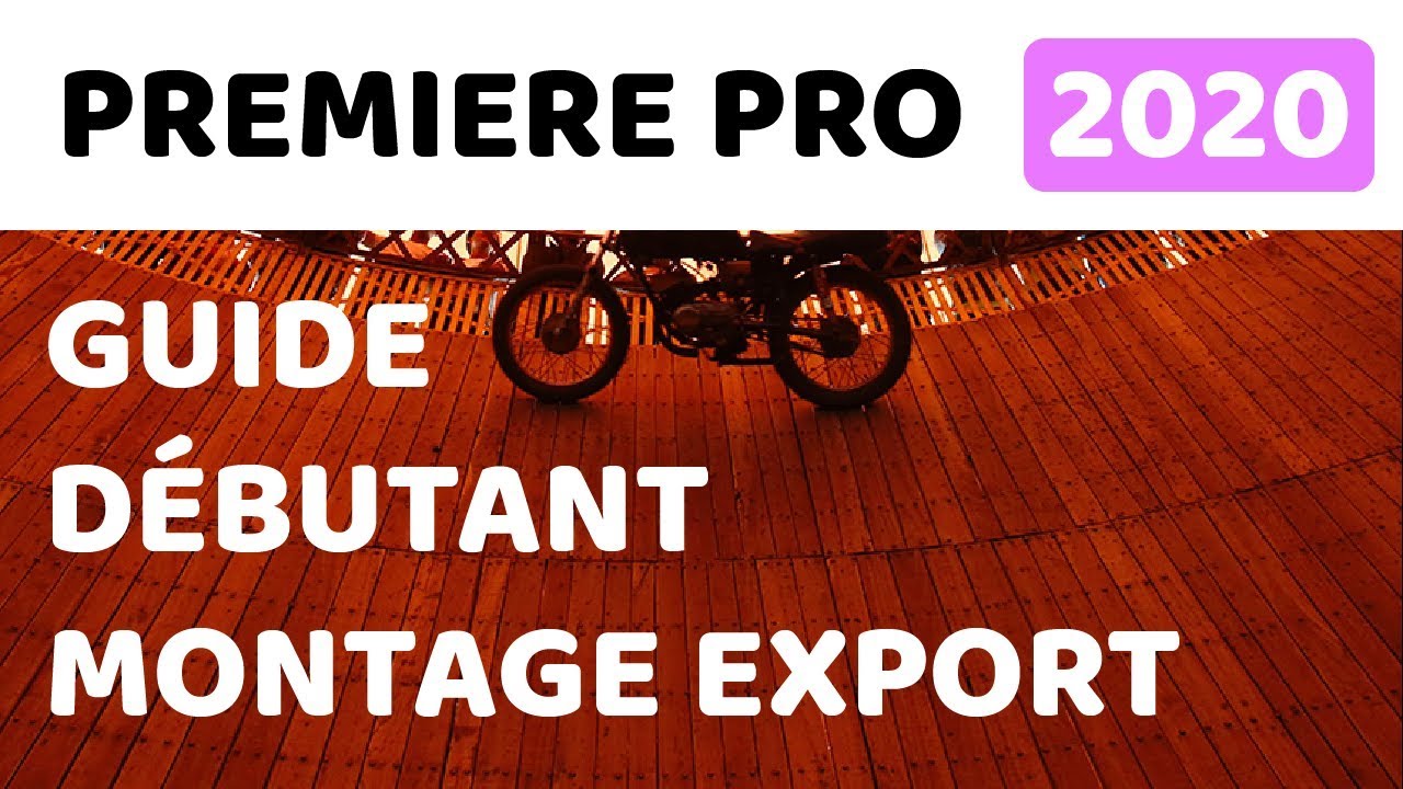 GUIDE DEBUTANT Premiere Pro 2020 - Montage et export