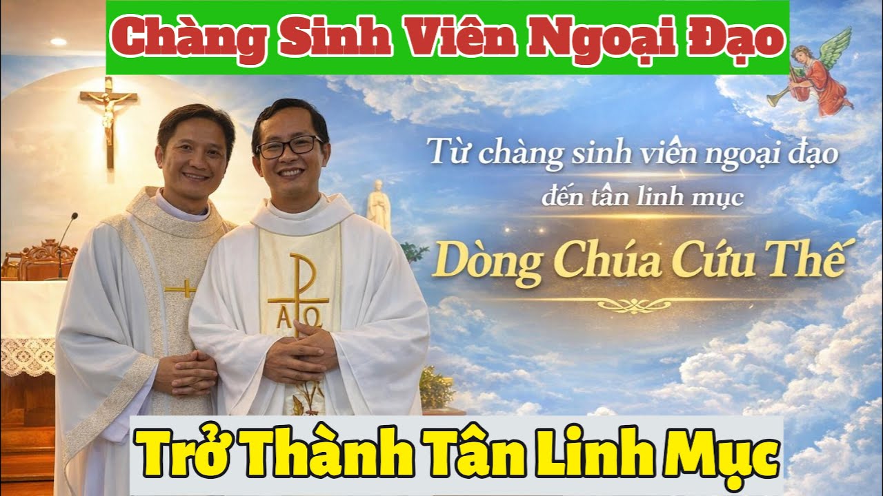 Từ chàng sinh viên ngoại đạo đến tân Linh mục Dòng Chúa Cứu Thế | HAU THANH MEDIA