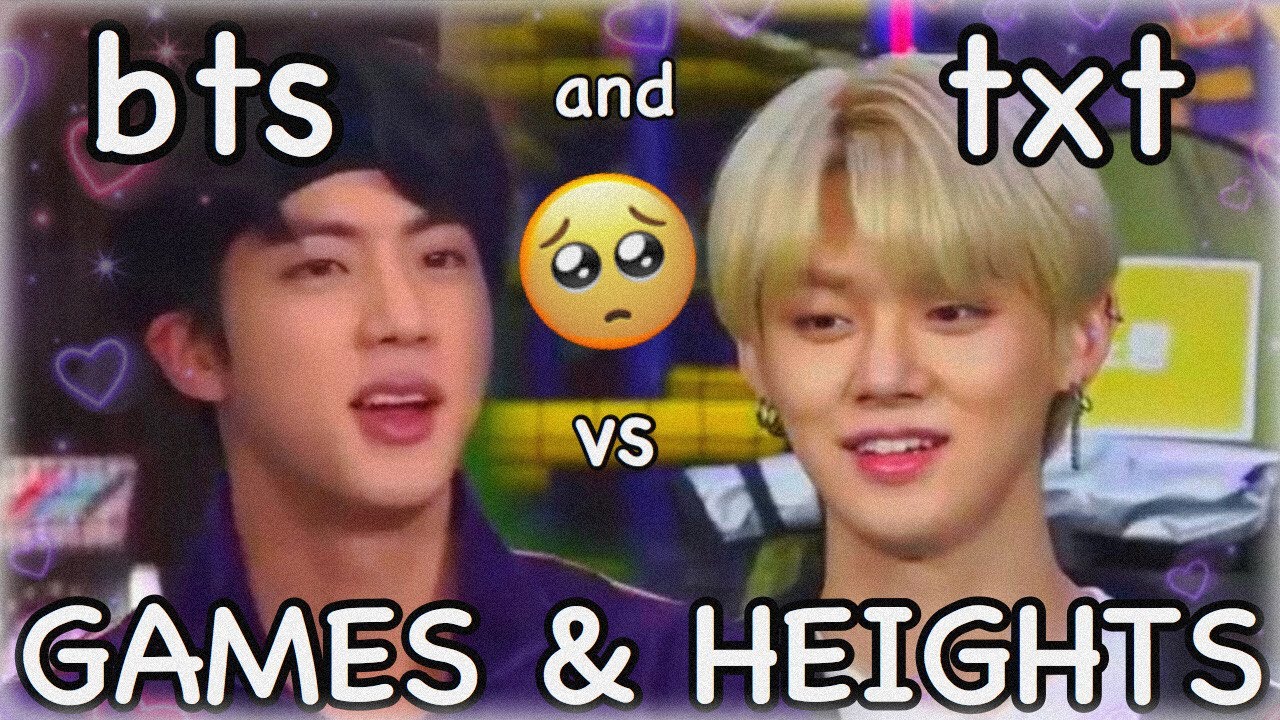 BTS & TXT VS: GAMES AND HEIGHTS