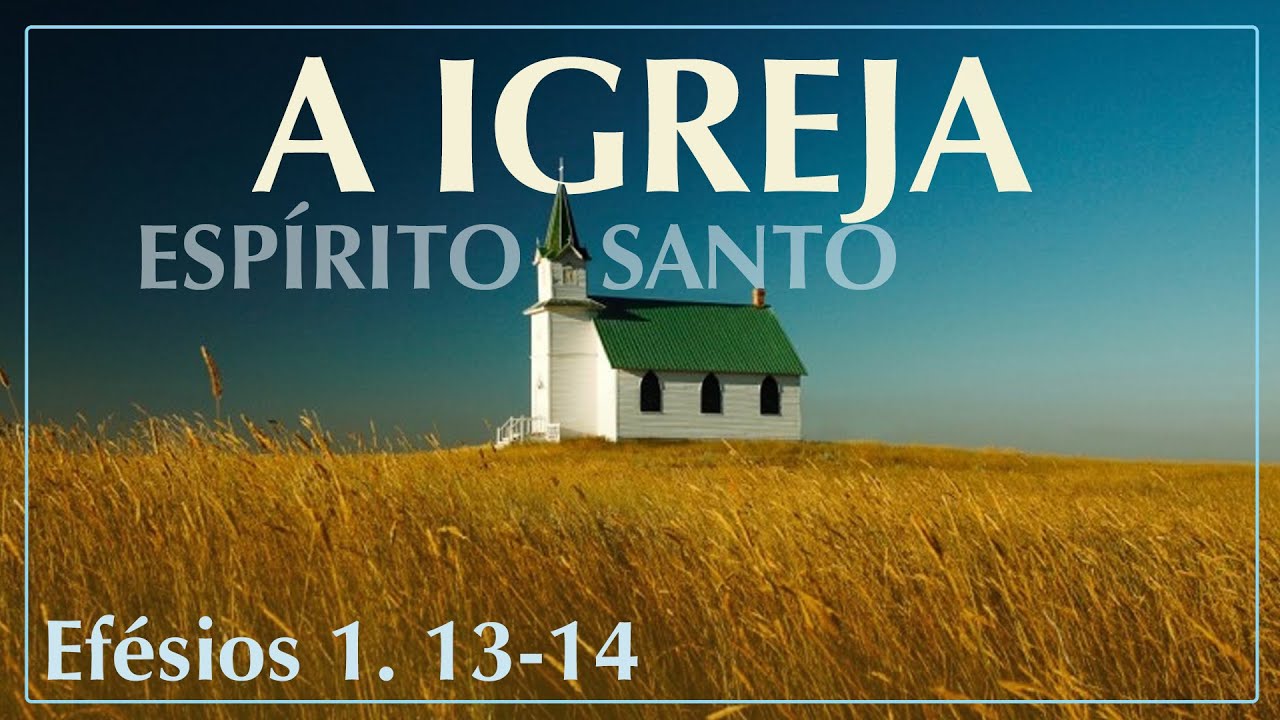 Exposição Bíblica - EFÉSIOS 1: 13-14 - O ESPÍRITO SANTO NA SALVAÇÃO