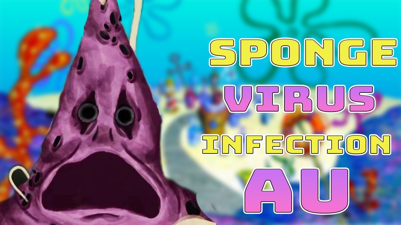 The Sponge Virus Infection Au Lore Explained (SpongeBob Pandemic)