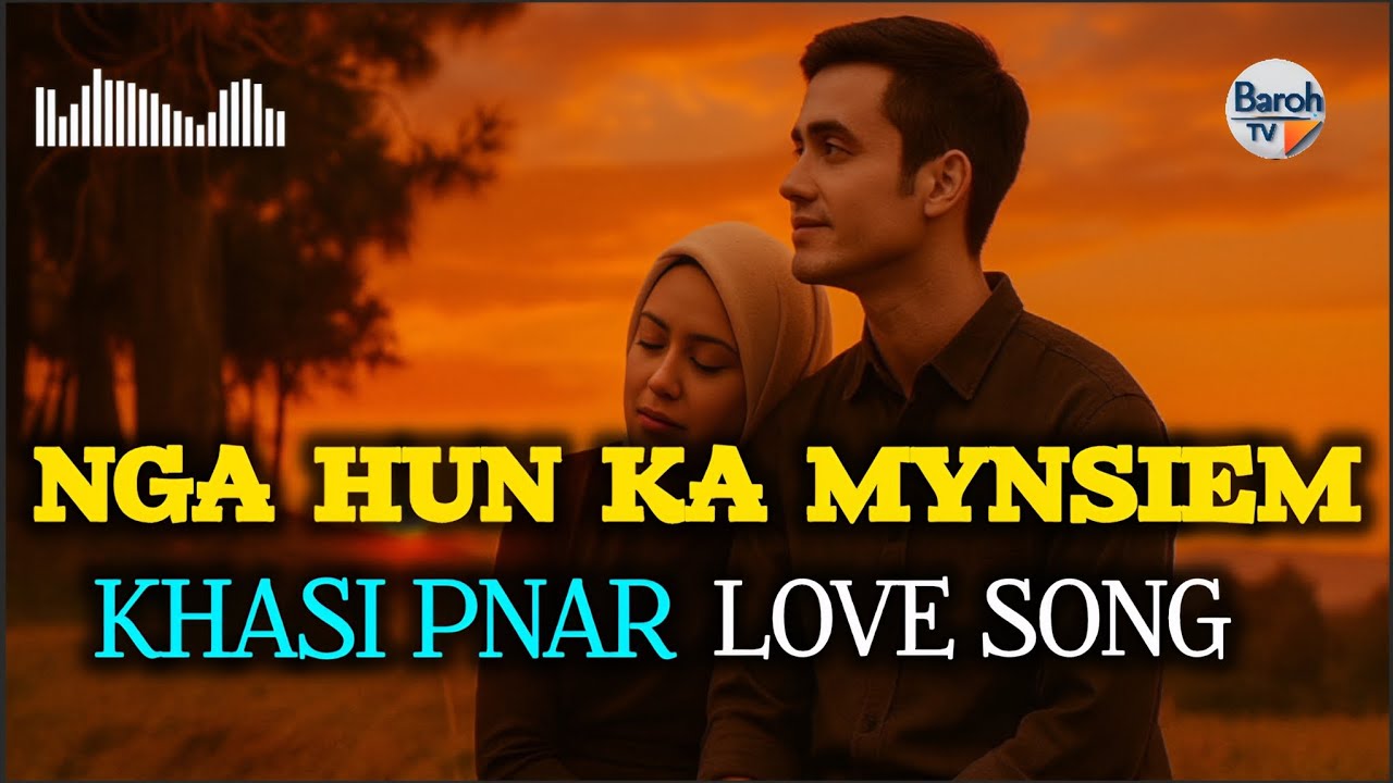 Nga Hun Ka Mynsiem || Khasi Pnar Love Song || @BarohlangTV 