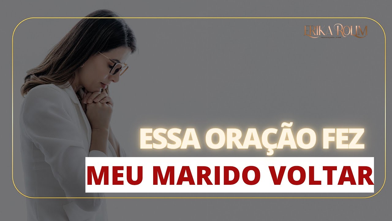 Essa Oração Trouxe o Meu Marido de Volta e Salvou Meu Casamento | Dra. Erika Rolim