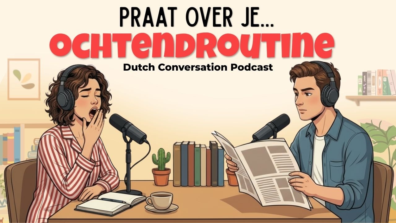 How to talk about your Morning Routine | Dutch Podcast for Easy Conversation