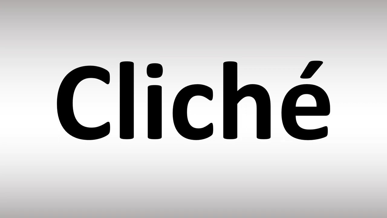 How to Pronounce Cliché