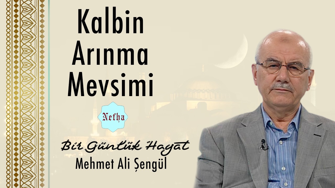 Kalbin Arınma Mevsimi | Bir Günlük Hayat 17 | Mehmet Ali Şengül