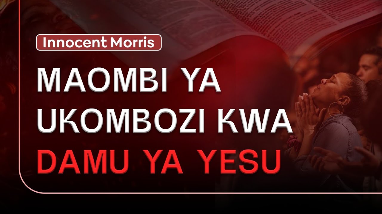 MAOMBI YA UKOMBOZI KWA DAMU YA YESU | Deliverance Prayers - Innocent Morris 
