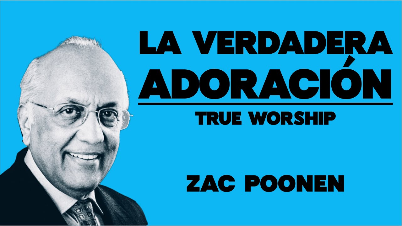 La verdadera adoración - True Worship. Zac Poonen