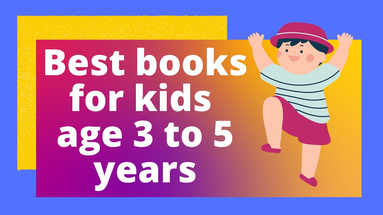 Best Books for Kids & Preschoolers Age 3 to 5 Years Old | Best books for 3 to 5 yr old kids