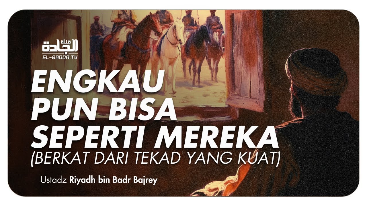 Berkat Tekad yang Kuat - Ustadz Riyadh bin Badr Bajrey