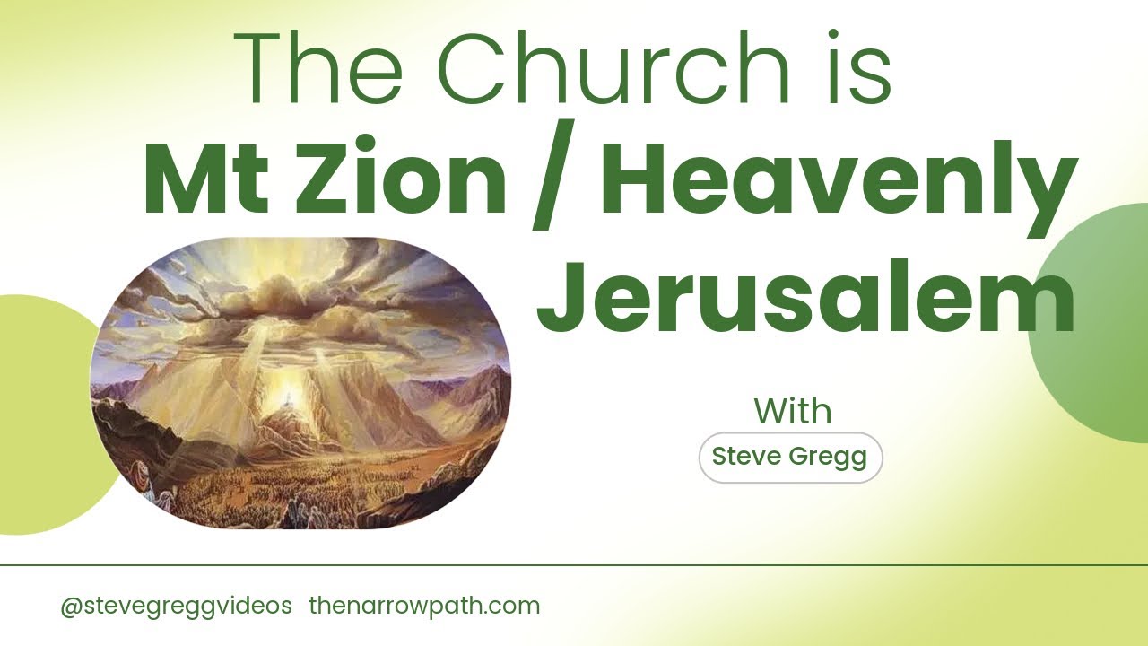 Hebrews 12:18-13:25 | The Church = Mt. Zion = Heavenly Jerusalem - Steve Gregg