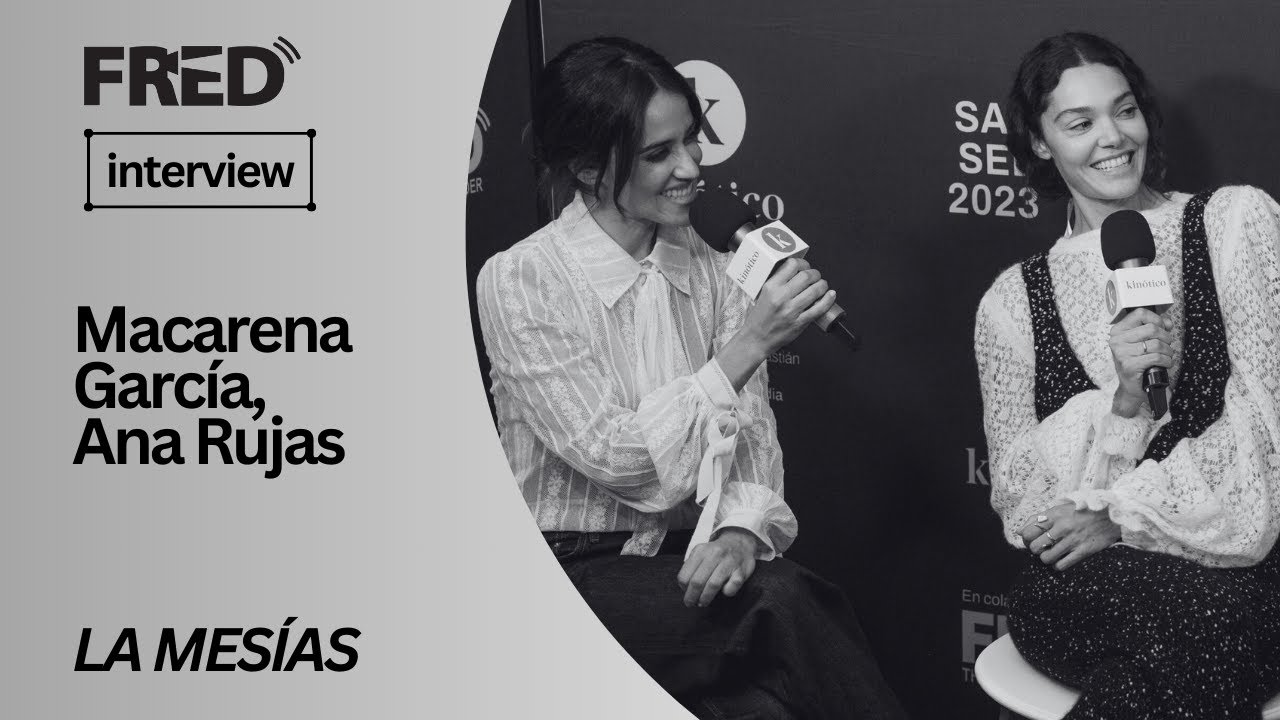 FRED's Interviews: Macarena García, Ana Rujas - LA MESÍAS #71SSIFF