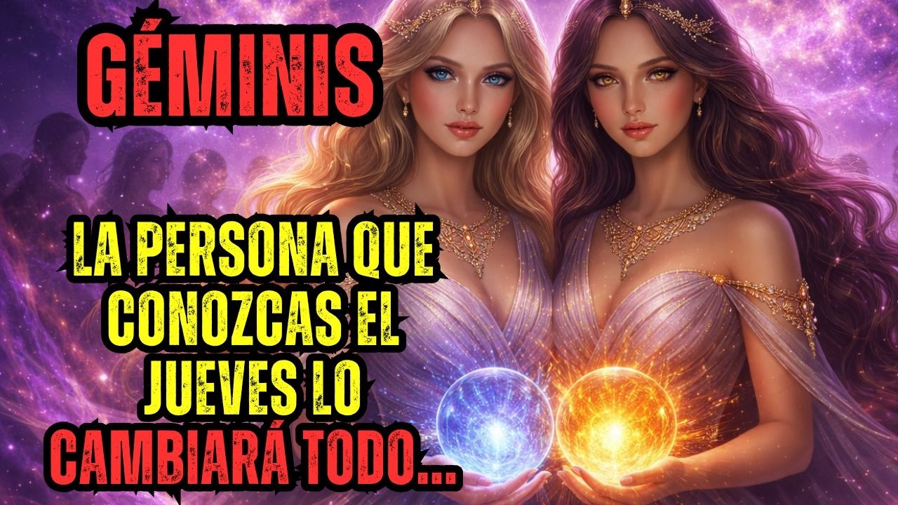 GÉMINIS - LA REVELACIÓN DE GÉMINIS: ¡LA PERSONA QUE CONOZCAS EL JUEVES LO CAMBIARÁ TODO!